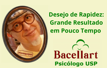 Desejo de Rapidez: Grande Resultado em Pouco Tempo - Psicólogo Brasileiro Online 