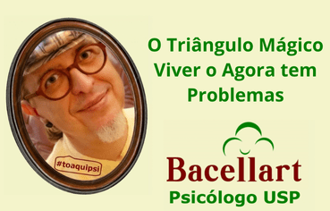 O Triângulo Mágico - Viver o Agora tem problemas - Psicólogo Brasileiro Online 