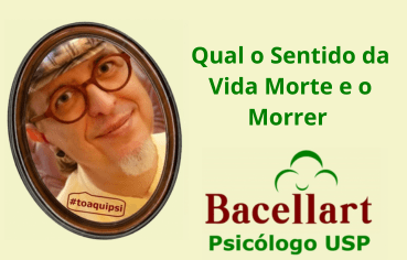 Qual o Sentido da Vida Morte e o Morrer - Psicólogo Brasileiro Online 